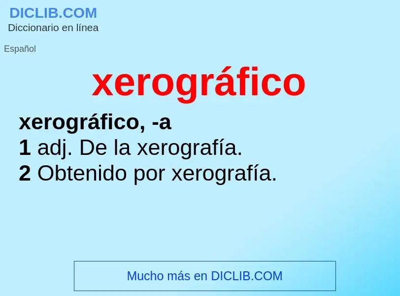 What is xerográfico - meaning and definition