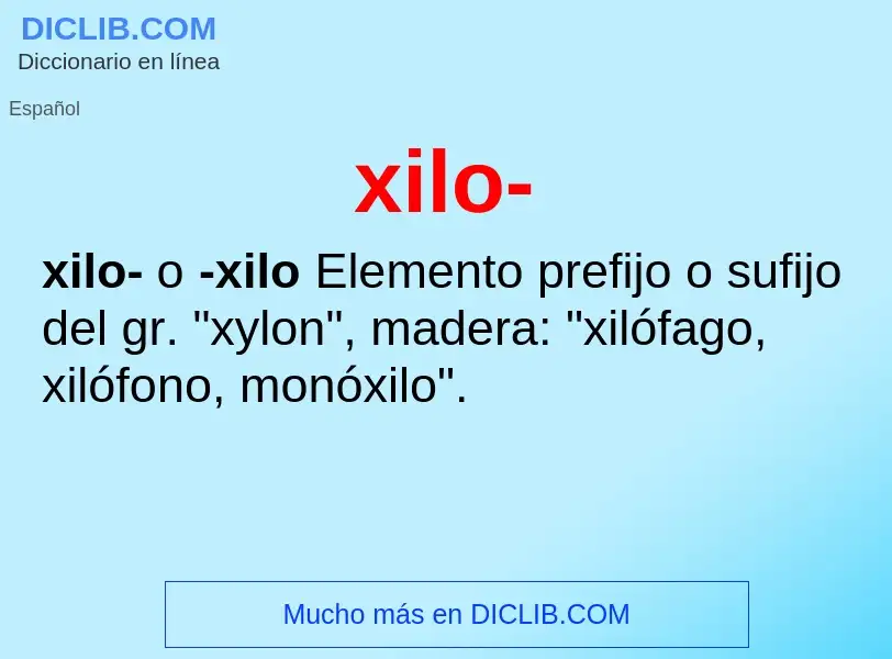 What is xilo- - meaning and definition