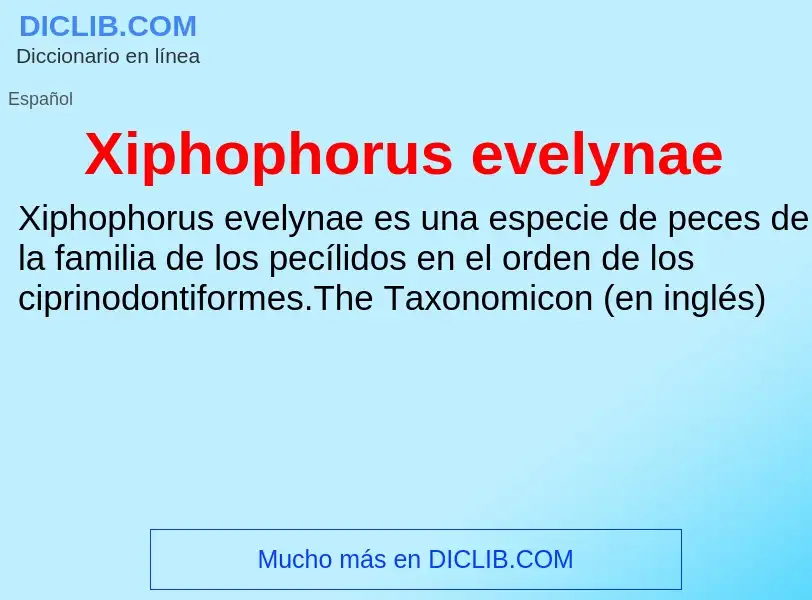 ¿Qué es Xiphophorus evelynae? - significado y definición