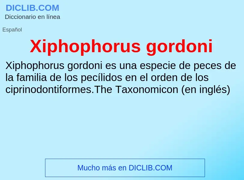 ¿Qué es Xiphophorus gordoni? - significado y definición