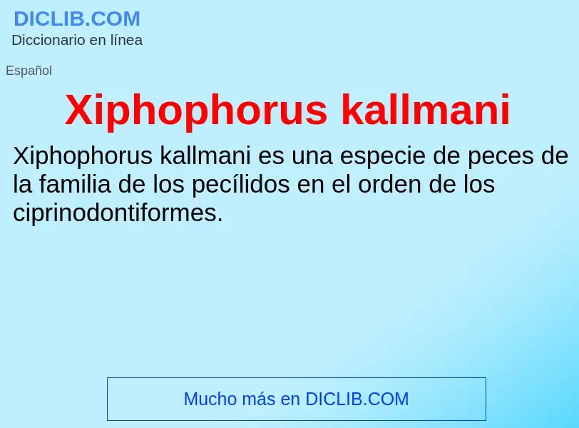 ¿Qué es Xiphophorus kallmani? - significado y definición