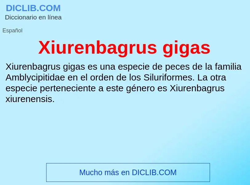 ¿Qué es Xiurenbagrus gigas? - significado y definición