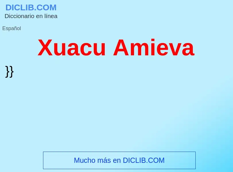 ¿Qué es Xuacu Amieva? - significado y definición