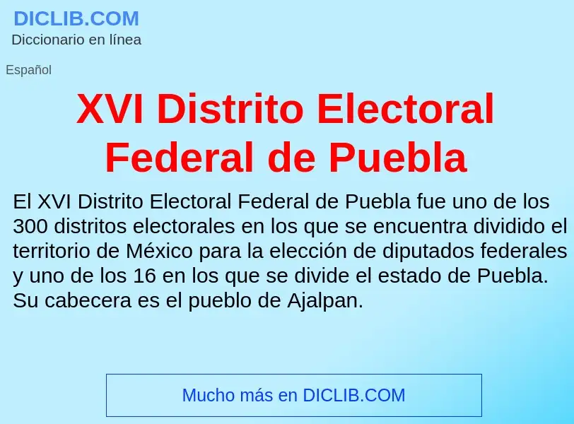 Che cos'è XVI Distrito Electoral Federal de Puebla - definizione