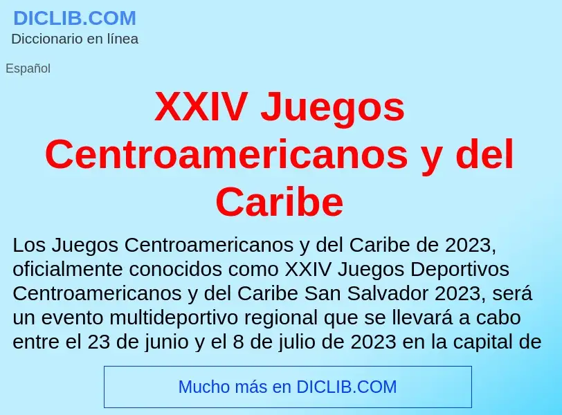 ¿Qué es XXIV Juegos Centroamericanos y del Caribe? - significado y definición