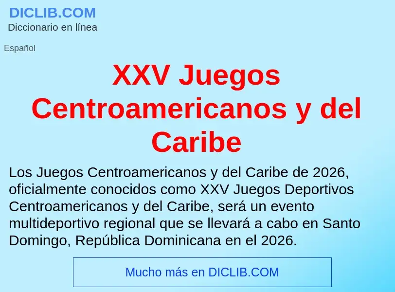 ¿Qué es XXV Juegos Centroamericanos y del Caribe? - significado y definición