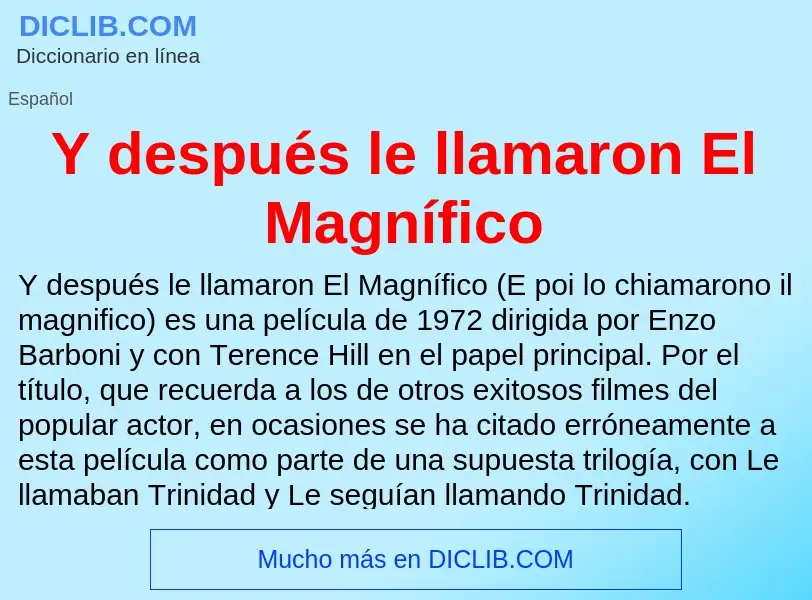 Wat is Y después le llamaron El Magnífico - definition