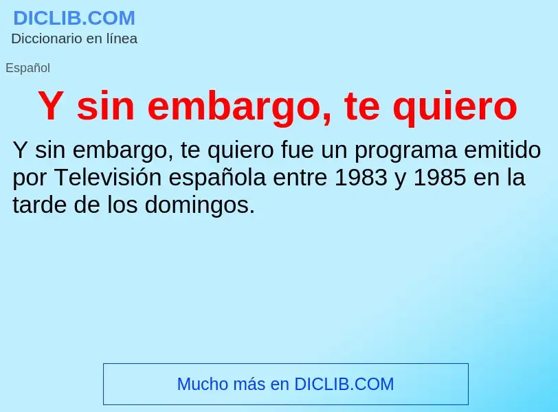 O que é Y sin embargo, te quiero - definição, significado, conceito