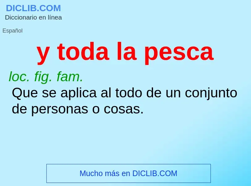 O que é y toda la pesca - definição, significado, conceito