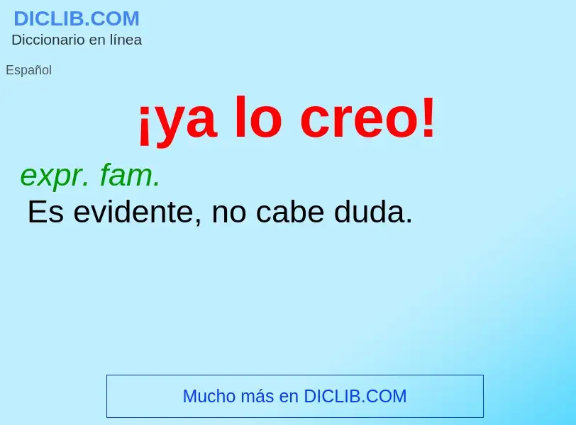 What is ¡ya lo creo! - meaning and definition