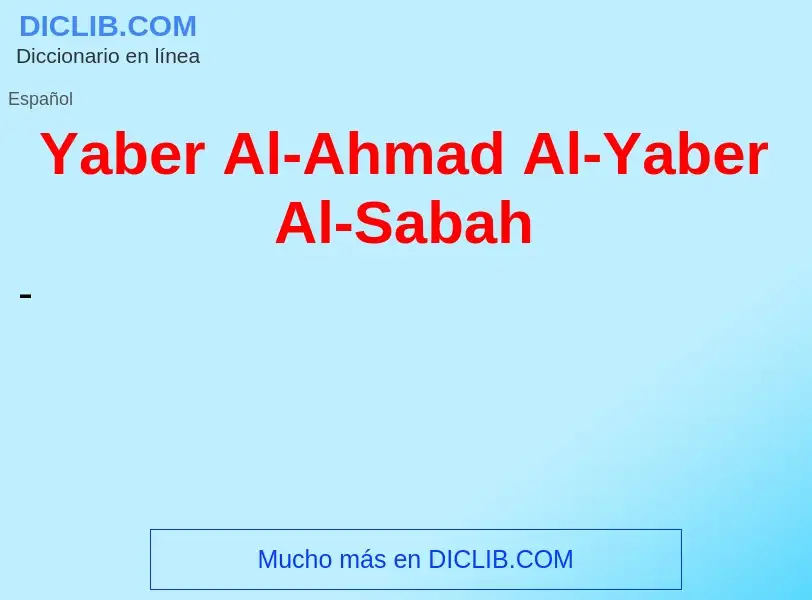 O que é Yaber Al-Ahmad Al-Yaber Al-Sabah - definição, significado, conceito