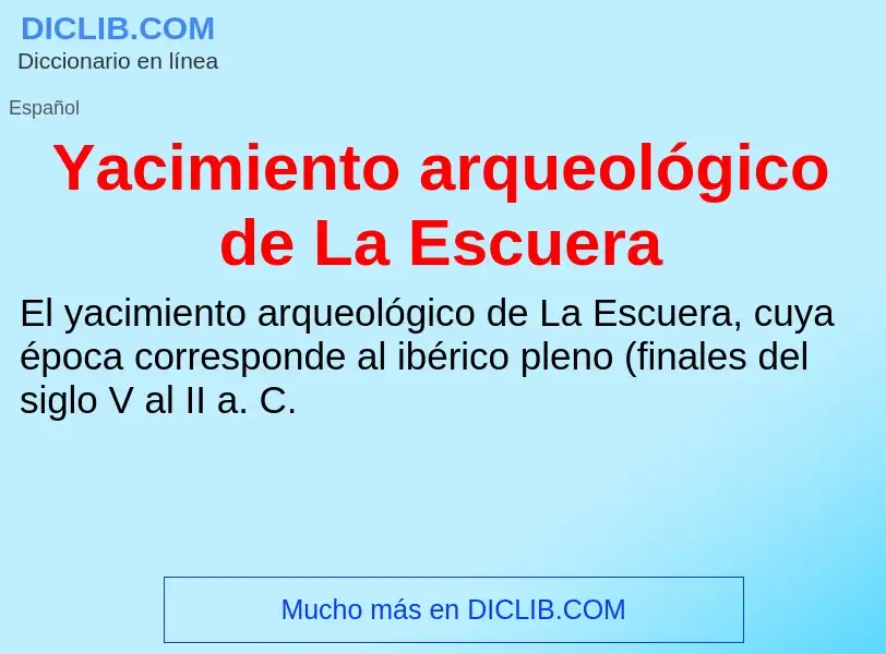 O que é Yacimiento arqueológico de La Escuera - definição, significado, conceito