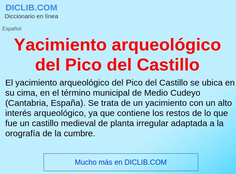 Что такое Yacimiento arqueológico del Pico del Castillo - определение