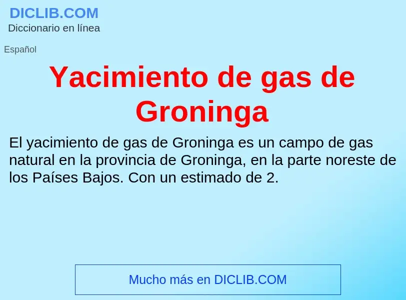 O que é Yacimiento de gas de Groninga - definição, significado, conceito