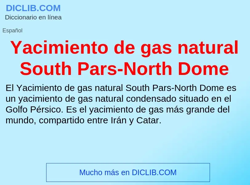 O que é Yacimiento de gas natural South Pars-North Dome - definição, significado, conceito