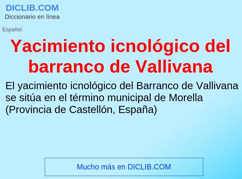 O que é Yacimiento icnológico del barranco de Vallivana - definição, significado, conceito