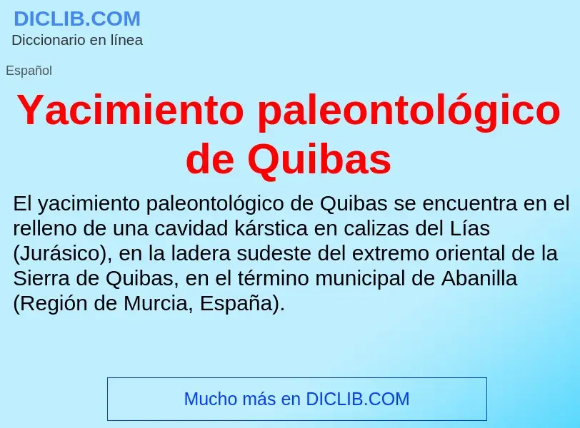 O que é Yacimiento paleontológico de Quibas - definição, significado, conceito