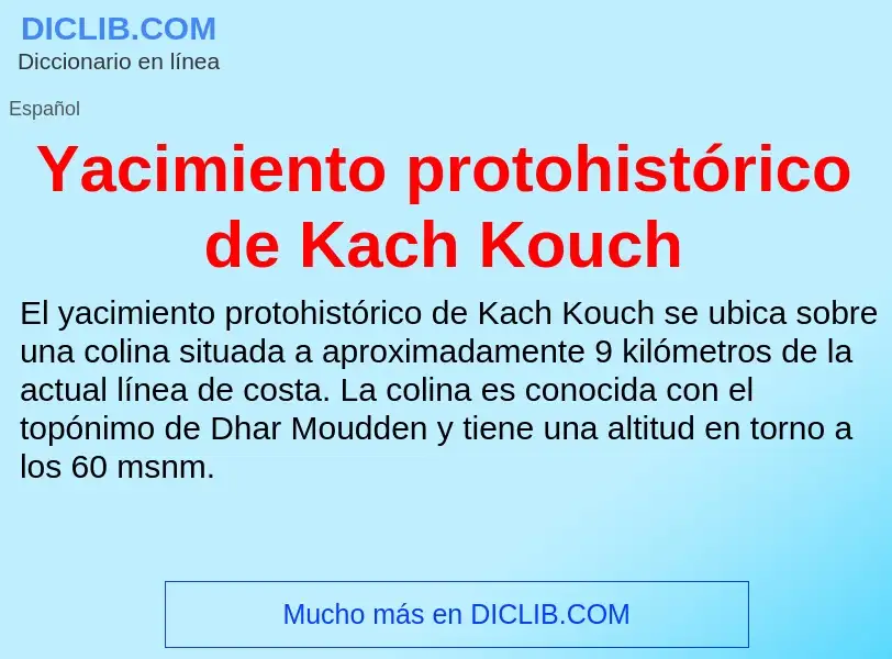 O que é Yacimiento protohistórico de Kach Kouch - definição, significado, conceito