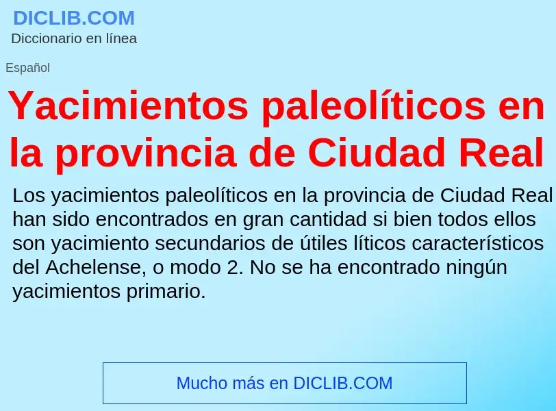 O que é Yacimientos paleolíticos en la provincia de Ciudad Real - definição, significado, conceito