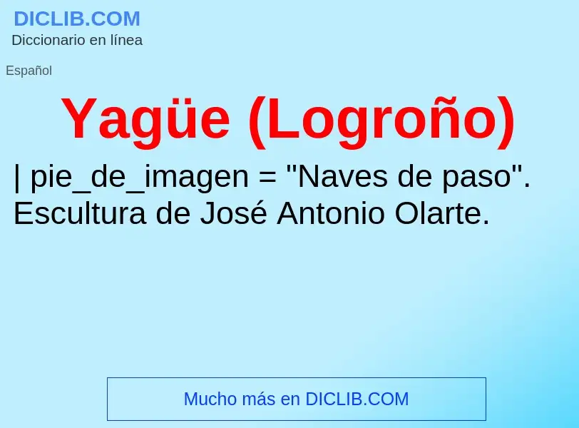 ¿Qué es Yagüe (Logroño)? - significado y definición