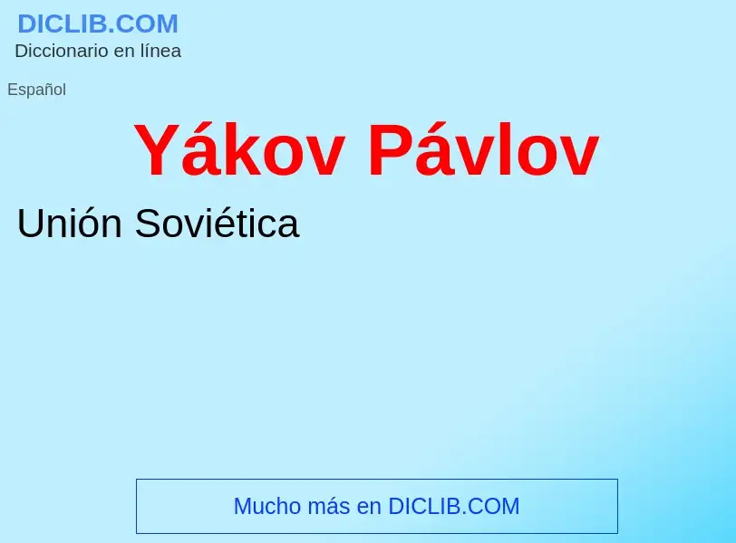 Qu'est-ce que Yákov Pávlov - définition