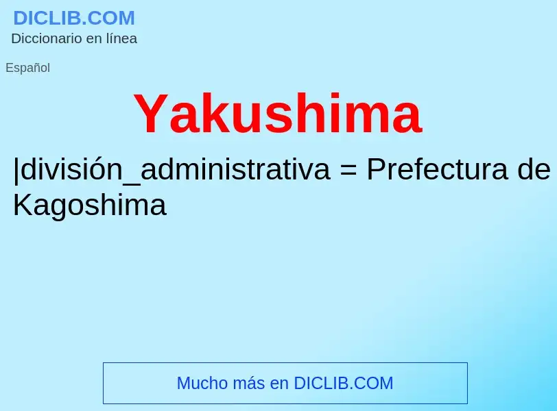 Qu'est-ce que Yakushima - définition