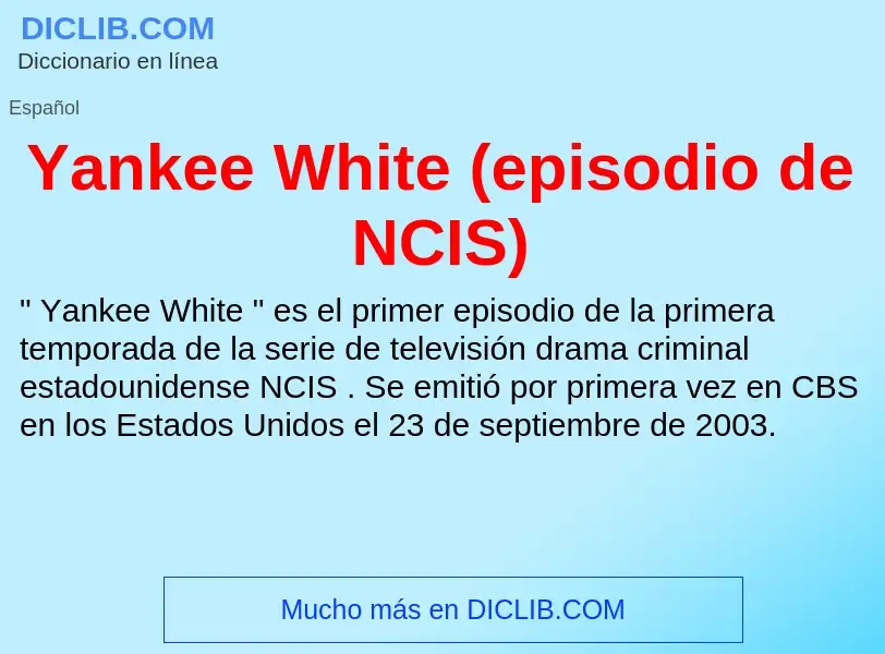 O que é Yankee White (episodio de NCIS) - definição, significado, conceito