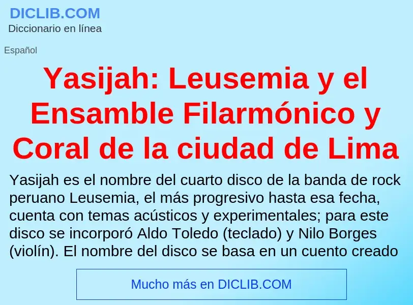 O que é Yasijah: Leusemia y el Ensamble Filarmónico y Coral de la ciudad de Lima - definição, signif