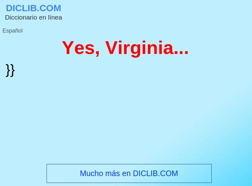 ¿Qué es Yes, Virginia...? - significado y definición