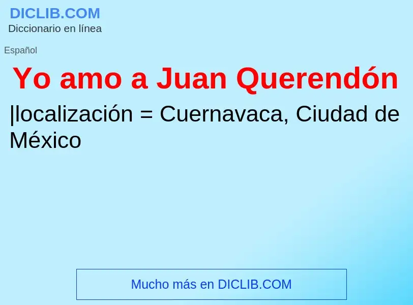 ¿Qué es Yo amo a Juan Querendón? - significado y definición