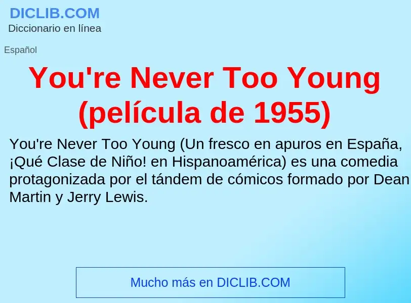 Что такое You're Never Too Young (película de 1955) - определение