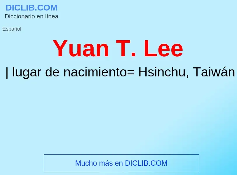 ¿Qué es Yuan T. Lee? - significado y definición