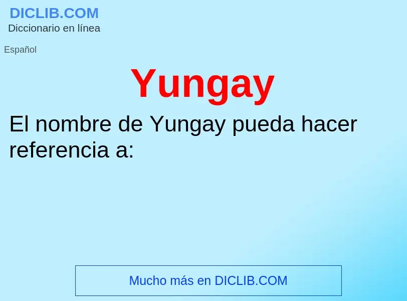 ¿Qué es Yungay? - significado y definición