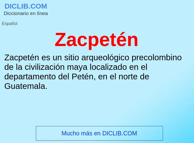 O que é Zacpetén - definição, significado, conceito