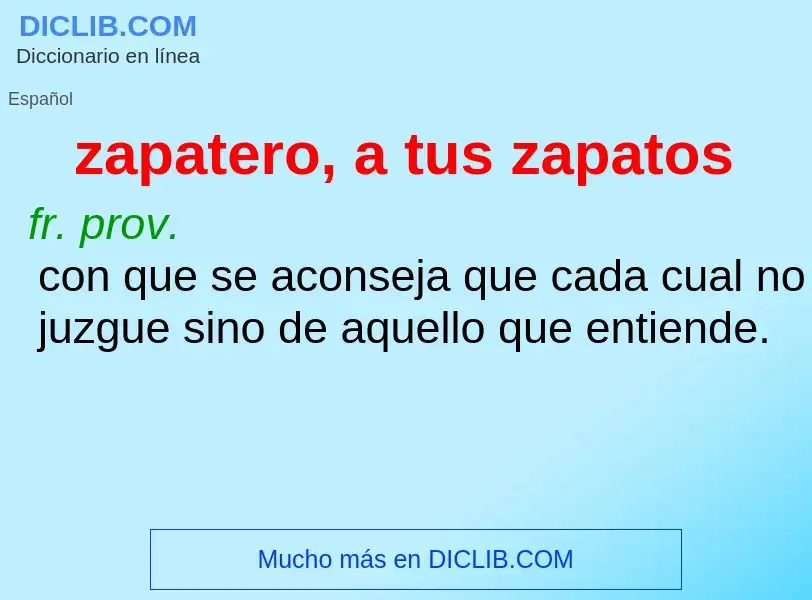 Wat is zapatero, a tus zapatos - definition