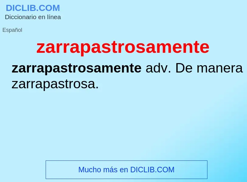 ¿Qué es zarrapastrosamente? - significado y definición