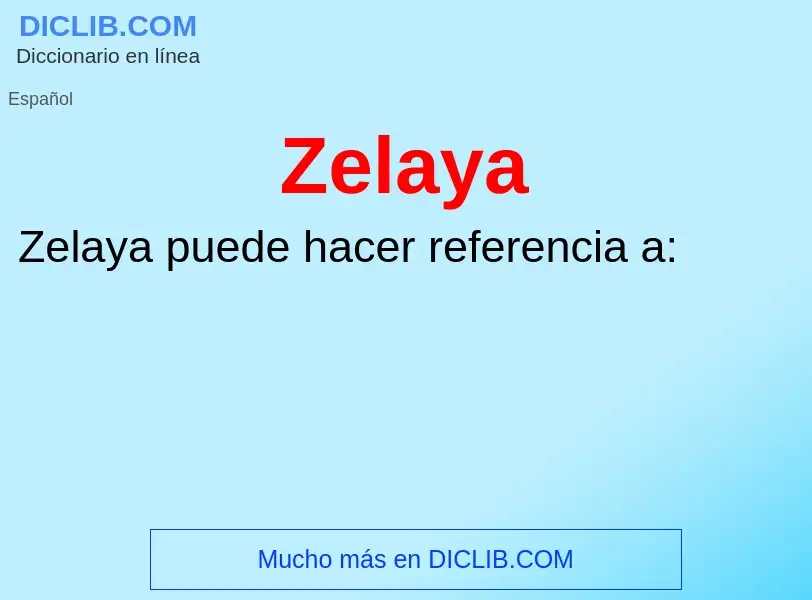 ¿Qué es Zelaya? - significado y definición