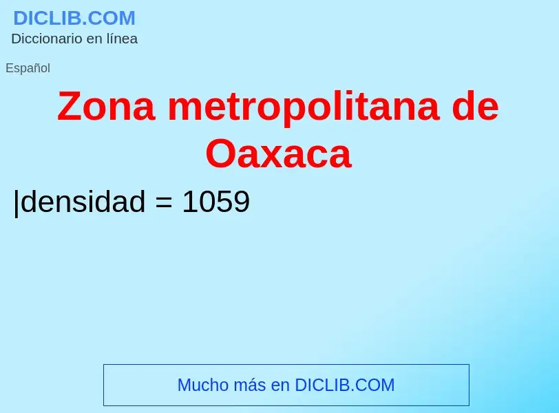 Что такое Zona metropolitana de Oaxaca - определение