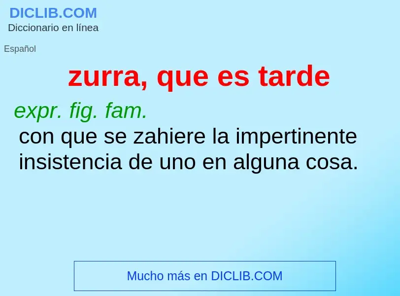 O que é zurra, que es tarde - definição, significado, conceito